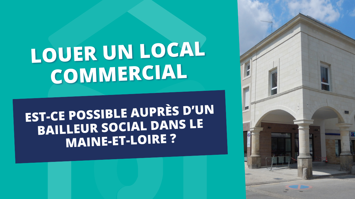 Louer un local commercial, est-ce possible auprès d'un bailleur social dans le Maine-et-Loire ?